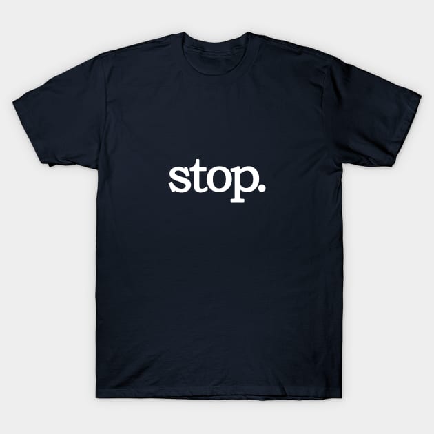 Stop T-Shirt by feedmepixiedust